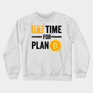 It's Time for Plan B Cryptocurrency Gift Bitcoin Shirt Crewneck Sweatshirt